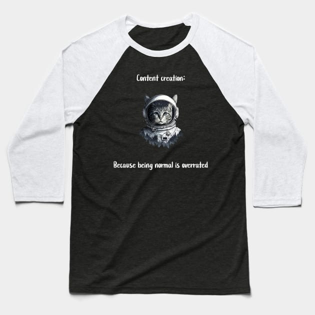 Content creation: Because being normal is overrated Baseball T-Shirt by Crafty Career Creations